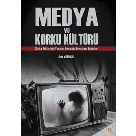 Medya ve Korku Kültürü - Aslı Yurdigül