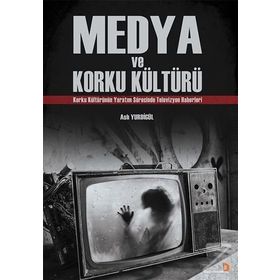 Medya ve Korku Kültürü - Aslı Yurdigül