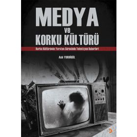 Medya ve Korku Kültürü - Aslı Yurdigül