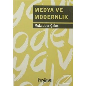 MEDYA VE MODERNLIK - MUKADDER ÇAKIR