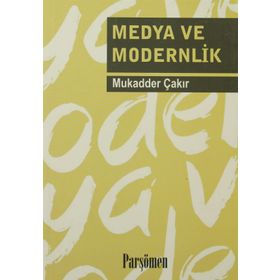 MEDYA VE MODERNLIK - MUKADDER ÇAKIR