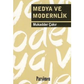 MEDYA VE MODERNLIK - MUKADDER ÇAKIR