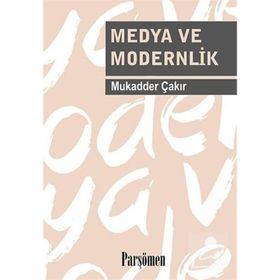 MEDYA VE MODERNLIK - MUKADDER ÇAKIR