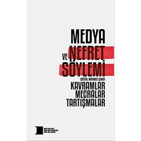 Medya ve Nefret Söylemi Kavramlar Mecralar Tartışmalar - Kolektif