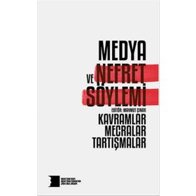 Medya ve Nefret Söylemi Kavramlar Mecralar Tartışmalar - Kolektif