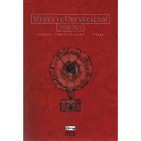 MEDYA VE ORYANTALIZM YABANCI, FARKLI VE GARIP... ÖTEKİ - GÜLİZ ULUÇ