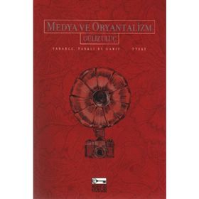 MEDYA VE ORYANTALIZM YABANCI, FARKLI VE GARIP... ÖTEKİ - GÜLİZ ULUÇ