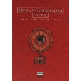 MEDYA VE ORYANTALIZM YABANCI, FARKLI VE GARIP... ÖTEKİ - GÜLİZ ULUÇ