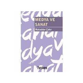 MEDYA VE SANAT - MUKADDER ÇAKIR