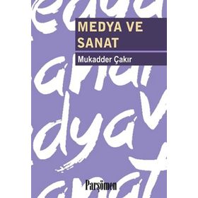 MEDYA VE SANAT - MUKADDER ÇAKIR