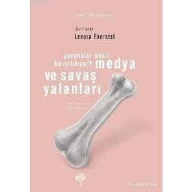 MEDYA VE SAVAŞ YALANLARI GERÇEKLER NASIL KARARTILIYOR? - LENORA FOERSTEL