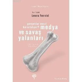 MEDYA VE SAVAŞ YALANLARI GERÇEKLER NASIL KARARTILIYOR? - LENORA FOERSTEL