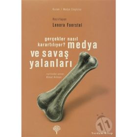 MEDYA VE SAVAŞ YALANLARI GERÇEKLER NASIL KARARTILIYOR? - LENORA FOERSTEL