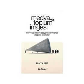 Medya ve Toplum İmgesi - Hüseyin Köse
