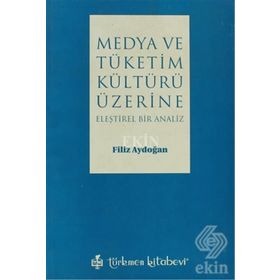 MEDYA VE TÜKETİM KÜLTÜRÜ ÜZERİNE ELEŞTİREL BIR ANALIZ - FILIZ AYDOĞAN