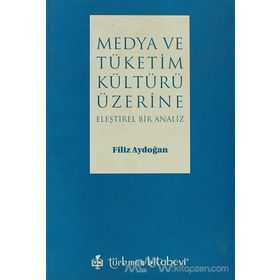 MEDYA VE TÜKETİM KÜLTÜRÜ ÜZERİNE ELEŞTİREL BIR ANALIZ - FILIZ AYDOĞAN