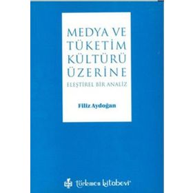 MEDYA VE TÜKETİM KÜLTÜRÜ ÜZERİNE ELEŞTİREL BIR ANALIZ - FILIZ AYDOĞAN