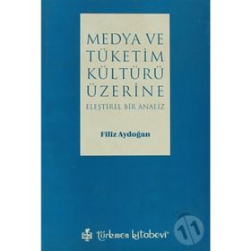 MEDYA VE TÜKETİM KÜLTÜRÜ ÜZERİNE ELEŞTİREL BIR ANALIZ - FILIZ AYDOĞAN