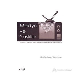 MEDYA VE YAŞLILAR YAŞLILARIN MEDYA İZLEME DAVRANIŞLARI VE MOTIVASYONLARI - BANU TERKAN;ABDULLAH KOÇAK