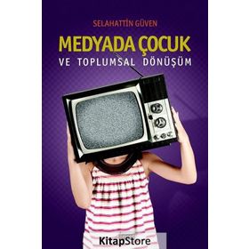 Medyada Çocuk ve Toplumsal Dönüşüm - Selahattin Güven