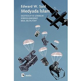 MEDYADA İSLAM GAZETECILER VE UZMANLAR DÜNYAYA BAKIŞIMIZI NASIL BELIRLIYOR? - EDWARD W. SAID