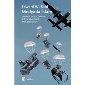 MEDYADA İSLAM GAZETECILER VE UZMANLAR DÜNYAYA BAKIŞIMIZI NASIL BELIRLIYOR? - EDWARD W. SAID