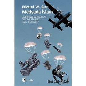 MEDYADA İSLAM GAZETECILER VE UZMANLAR DÜNYAYA BAKIŞIMIZI NASIL BELIRLIYOR? - EDWARD W. SAID