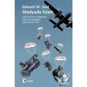 MEDYADA İSLAM GAZETECILER VE UZMANLAR DÜNYAYA BAKIŞIMIZI NASIL BELIRLIYOR? - EDWARD W. SAID