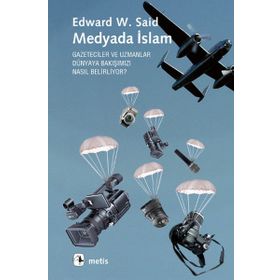 MEDYADA İSLAM GAZETECILER VE UZMANLAR DÜNYAYA BAKIŞIMIZI NASIL BELIRLIYOR? - EDWARD W. SAID