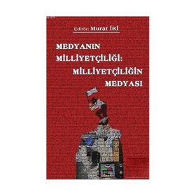 Medyanın Milliyetçiliği Milliyetçiliğin Medyası - Murat İri