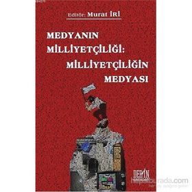 Medyanın Milliyetçiliği Milliyetçiliğin Medyası - Murat İri
