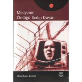 MEDYANIN ÖRDÜĞÜ BERLIN DUVARI - MERAL ÇAKIR BERZAH