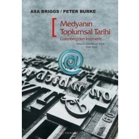 MEDYANIN TOPLUMSAL TARIHI GUTENBERG'DEN İNTERNET'E - ASA BRIGGS;PETER BURKE