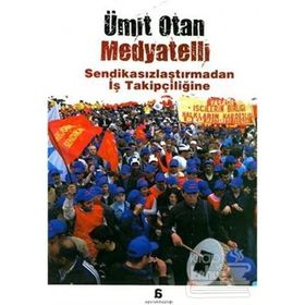 Medyatelli Sendikasızlaştırmadan İş Takipçiliğine - Ümit Otan