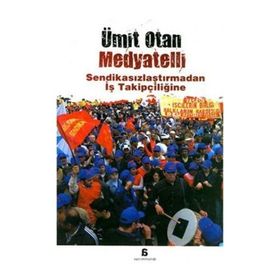 Medyatelli Sendikasızlaştırmadan İş Takipçiliğine - Ümit Otan