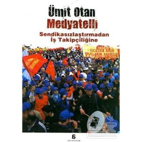Medyatelli Sendikasızlaştırmadan İş Takipçiliğine - Ümit Otan