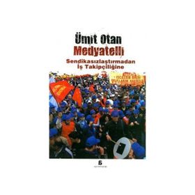 Medyatelli Sendikasızlaştırmadan İş Takipçiliğine - Ümit Otan