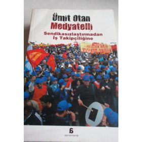 Medyatelli Sendikasızlaştırmadan İş Takipçiliğine - Ümit Otan