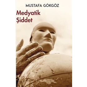 Medyatik Şiddet - Mustafa Gökgöz