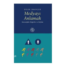 MEDYAYI ANLAMAK STEREOTIPLER DEĞERLER VE SÖYLEM - DILEK İMANÇER