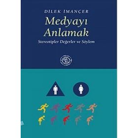 MEDYAYI ANLAMAK STEREOTIPLER DEĞERLER VE SÖYLEM - DILEK İMANÇER