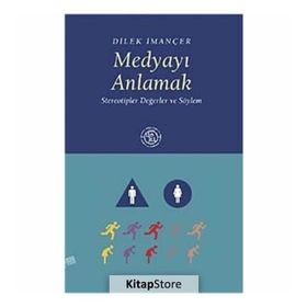 MEDYAYI ANLAMAK STEREOTIPLER DEĞERLER VE SÖYLEM - DILEK İMANÇER