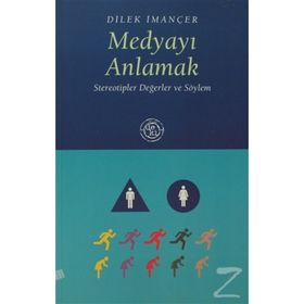 MEDYAYI ANLAMAK STEREOTIPLER DEĞERLER VE SÖYLEM - DILEK İMANÇER