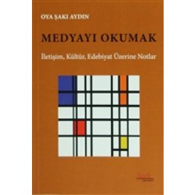 Medyayı Okumak - Oya Şakı Aydın