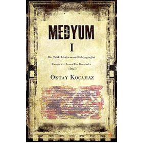 MEDYUM 1 BIR TÜRK MEDYUMUN OTOBIYOGRAFISI - OKTAY KOCAMAZ