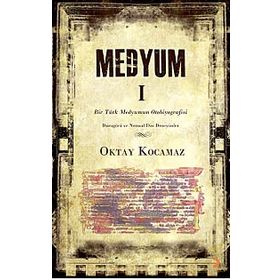 MEDYUM 1 BIR TÜRK MEDYUMUN OTOBIYOGRAFISI - OKTAY KOCAMAZ