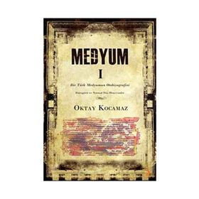 MEDYUM 1 BIR TÜRK MEDYUMUN OTOBIYOGRAFISI - OKTAY KOCAMAZ