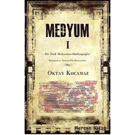 MEDYUM 1 BIR TÜRK MEDYUMUN OTOBIYOGRAFISI - OKTAY KOCAMAZ
