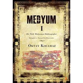 MEDYUM 1 BIR TÜRK MEDYUMUN OTOBIYOGRAFISI - OKTAY KOCAMAZ