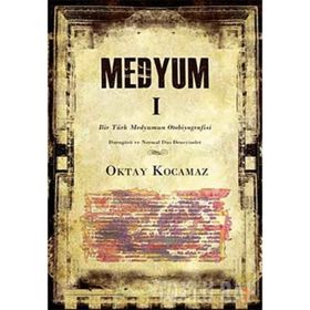 MEDYUM 1 BIR TÜRK MEDYUMUN OTOBIYOGRAFISI - OKTAY KOCAMAZ